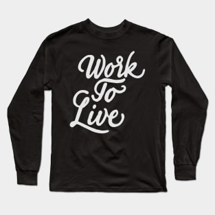 Work to live Long Sleeve T-Shirt